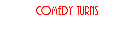 Comedy turns  Any venue large or small   THEATRES - ARTS CENTRES - STUDIOS