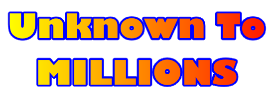 Unknown To  MILLIONS
