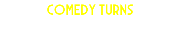 COMEDY TURNS A Fully Self Contained Show Suitable for Any Venue Large or Small!