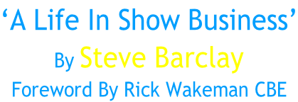 ‘A Life In Show Business’ By Steve Barclay Foreword By Rick Wakeman CBE